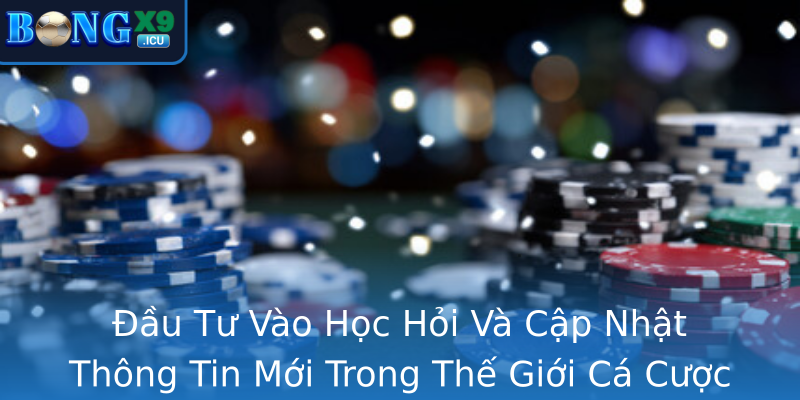 Đầu Tư Vào Học Hỏi Và Cập Nhật Thông Tin Mới Trong Thế Giới Cá Cược - Bí Quyết Giúp Bạn Không Bao Giờ Thoái Tránh Đầu Tư Vào Học Hỏi Và Cập Nhật Thông Tin Mới Trong Thế Giới Cá Cược - Bí Quyết Giúp Bạn Không Bao Giờ Thoái Tránh