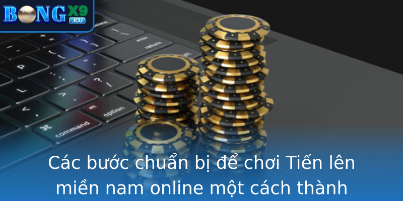 Cac Buoc Chuan Bi E Choi Strongtien Len Mien Nam Onlinestrong Mot Cach Thanh Thao Tu Ang Ky Tai Khoa