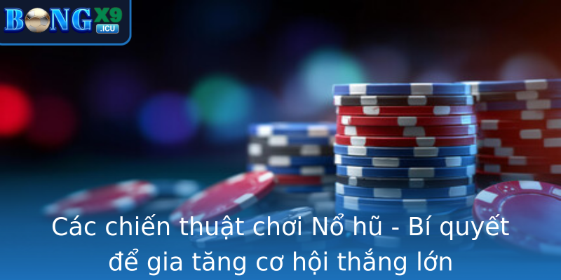 Nổ hũ - Cẩm nang chiến thắng đổi đời cùng Bongx9 hiệu quả 2 Cac Chien Thuat Choi Strongno Hustrong Bi Quyet E Gia Tang Co Hoi Thang Lon