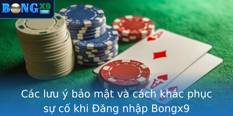 Các lưu ý bảo mật và cách khắc phục sự cố khi Đăng nhập Bongx9 Các lưu ý bảo mật và cách khắc phục sự cố khi Đăng nhập Bongx9
