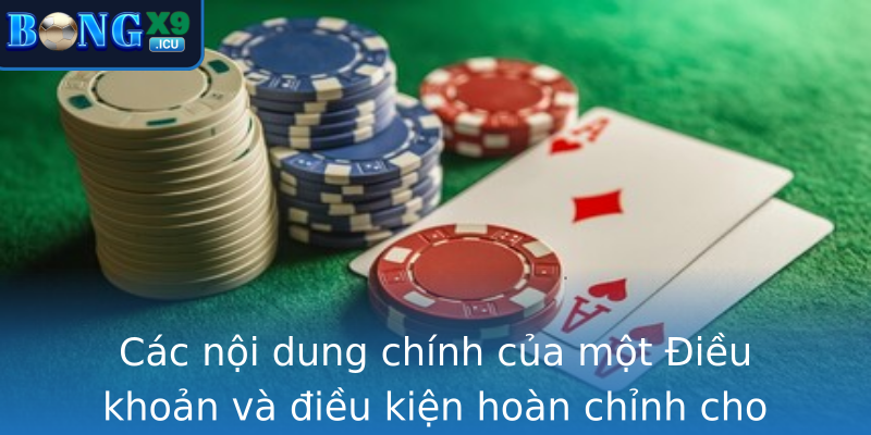 Các nội dung chính của một Điều khoản và điều kiện hoàn chỉnh cho nền tảng như Bongx9 Các nội dung chính của một Điều khoản và điều kiện hoàn chỉnh cho nền tảng như Bongx9