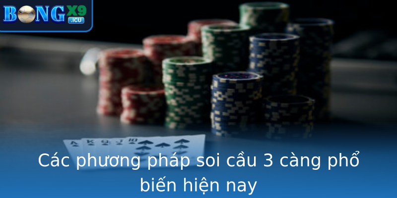 Các phương pháp soi cầu 3 càng phổ biến hiện nay