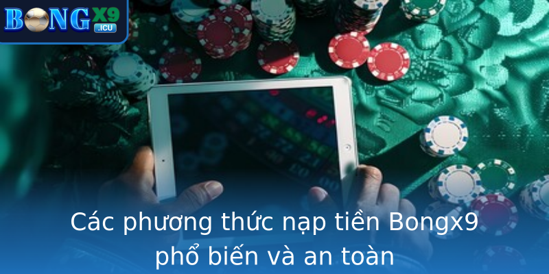 Các phương thức nạp tiền Bongx9 phổ biến và an toàn