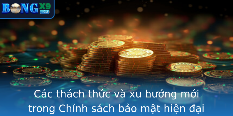 Các thách thức và xu hướng mới trong Chính sách bảo mật hiện đại Các thách thức và xu hướng mới trong Chính sách bảo mật hiện đại