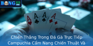 Chien Thang Trong A Ga Truc Tiep Campuchia Cam Nang Chien Thuat Va Anh Gia Bongx9 Inh Cao