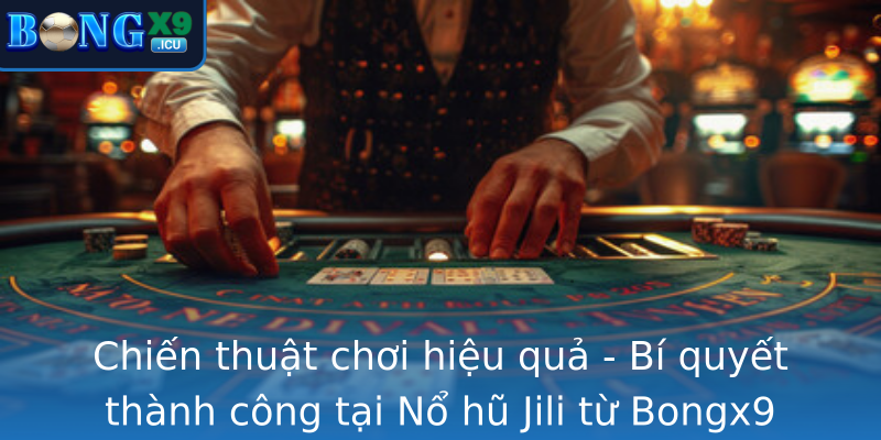 Chien Thuat Choi Hieu Qua Bi Quyet Thanh Cong Tai Strongno Hu Jilistrong Tu Bongx9