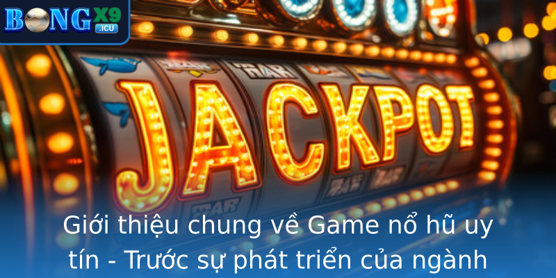 Giới thiệu chung về Game nổ hũ uy tín - Trước sự phát triển của ngành game trực tuyến tại Việt Nam