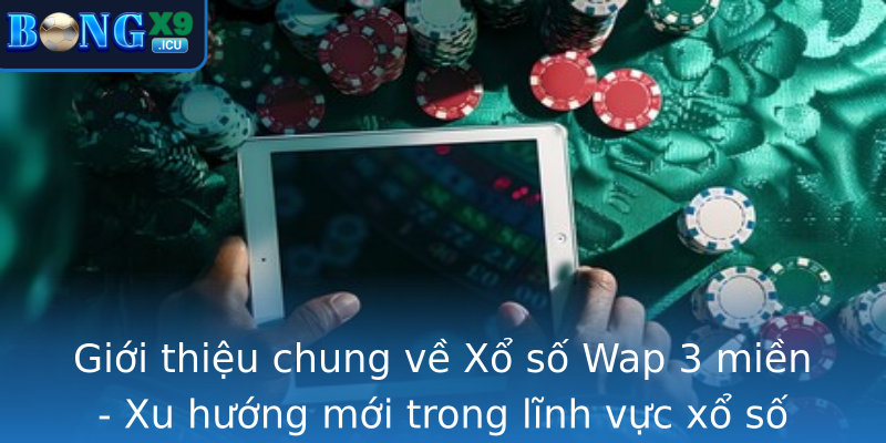 Xổ số Wap 3 miền - Cơ Hội Trúng Lớn Đang Chờ Đón Bạn 1 Gioi Thieu Chung Ve Strongxo So Wap 3 Mienstrong Xu Huong Moi Trong Linh Vuc Xo So Viet Nam