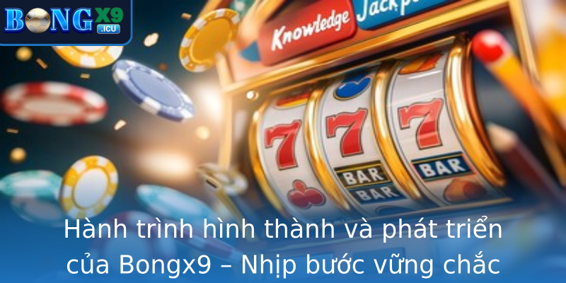 Hành trình hình thành và phát triển của Bongx9 – Nhịp bước vững chắc qua thời gian và thị trường Hành trình hình thành và phát triển của Bongx9 – Nhịp bước vững chắc qua thời gian và thị trường