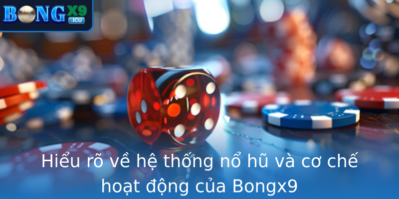 Hiểu rõ về hệ thống nổ hũ và cơ chế hoạt động của Bongx9 Hiểu rõ về hệ thống nổ hũ và cơ chế hoạt động của Bongx9