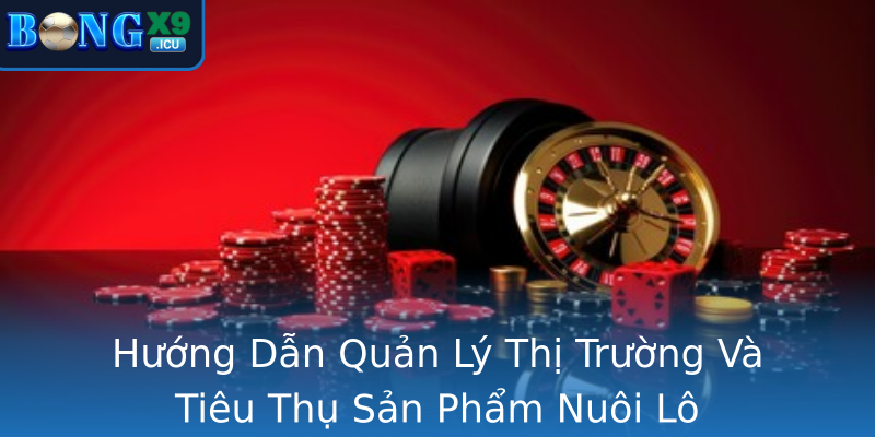 Hướng Dẫn Quản Lý Thị Trường Và Tiêu Thụ Sản Phẩm Nuôi Lô