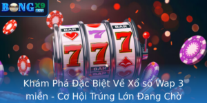 Kham Pha Ac Biet Ve Xo So Wap 3 Mien Co Hoi Trung Lon Ang Cho On Ban