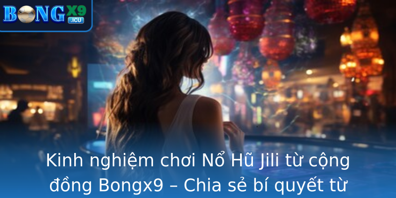 Kinh Nghiem Choi Strongno Hu Jilistrong Tu Cong Ong Bongx9 Chia Se Bi Quyet Tu Cac Cao Thu