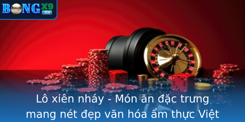 Lô xiên nháy - Món ăn đặc trưng mang nét đẹp văn hóa ẩm thực Việt Lô xiên nháy - Món ăn đặc trưng mang nét đẹp văn hóa ẩm thực Việt