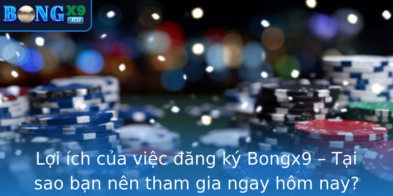 Lợi ích của việc đăng ký Bongx9 – Tại sao bạn nên tham gia ngay hôm nay? Lợi ích của việc đăng ký Bongx9 – Tại sao bạn nên tham gia ngay hôm nay?