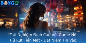 Trai Nghiem Inh Cao Voi Game No Hu Rut Tien Mat At Niem Tin Vao Bongx9 E Kham Pha The Gioi Giai Tri