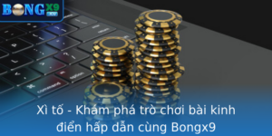 Xi To Kham Pha Tro Choi Bai Kinh Ien Hap Dan Cung Bongx9